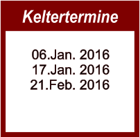 Keltertermine  06.Jan. 2016 17.Jan. 2016 21.Feb. 2016